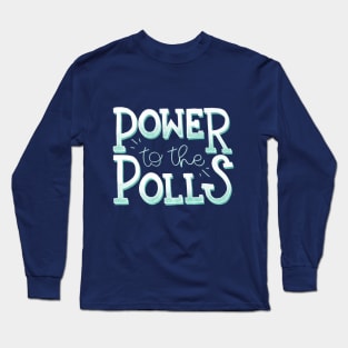 Power to the Polls Long Sleeve T-Shirt